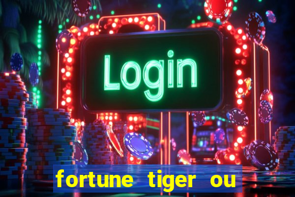 fortune tiger ou fortune ox